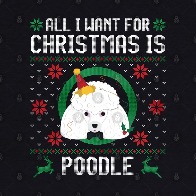 All I Want For Christmas Is Poodle Dog Funny Xmas Gift by salemstore